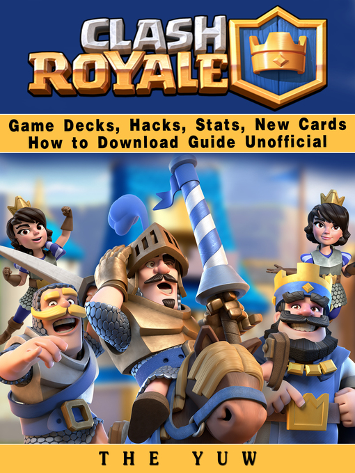 Title details for Clash Royale Game Decks, Hacks, Stats, New Cards How to Download Guide Unofficial by The Yuw - Available